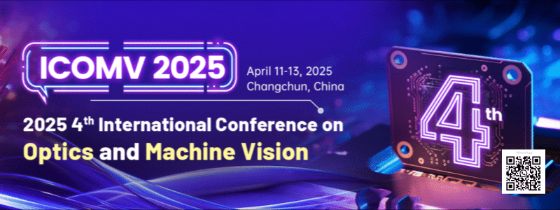 2025 4th International Conference on Optics and Machine Vision (ICOMV 2025)